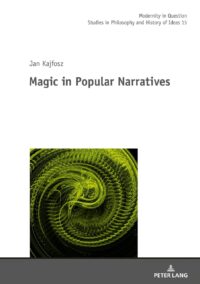 "Magic in Popular Narratives" by Jan Kajfosz