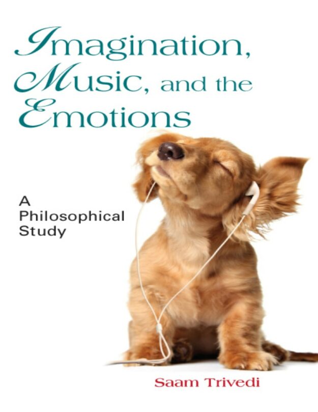 "Imagination, Music, and the Emotions: A Philosophical Study" by Saam Trivedi