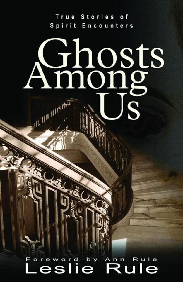 "Ghosts Among Us: True Stories of Spirit Encounters" by Leslie Rule