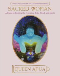 "Sacred Woman: A Guide to Healing the Feminine Body, Mind, and Spirit" by Queen Afua