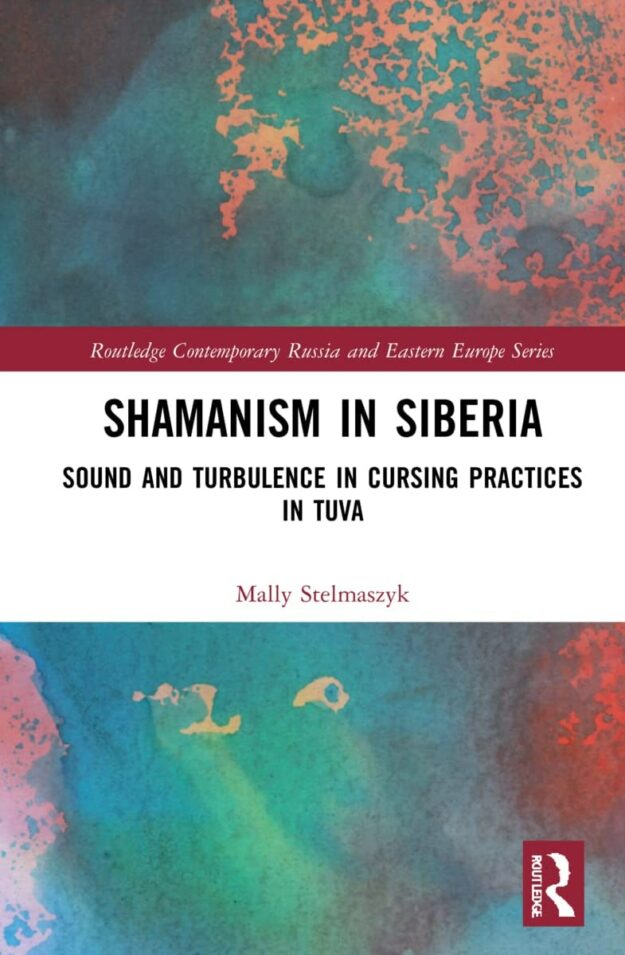 "Shamanism in Siberia: Sound and Turbulence in Cursing Practices in Tuva" by Mally Stelmaszyk