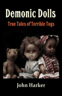 "Demonic Dolls: True Tales of Terrible Toys" by John Harker
