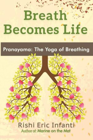 "Breath Becomes Life: Pranayama: The Yoga of Breathing" by Rishi Eric Infanti