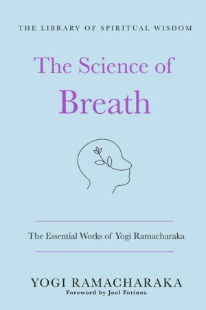 "The Science of Breath: The Essential Works of Yogi Ramacharaka" by Yogi Ramacharaka