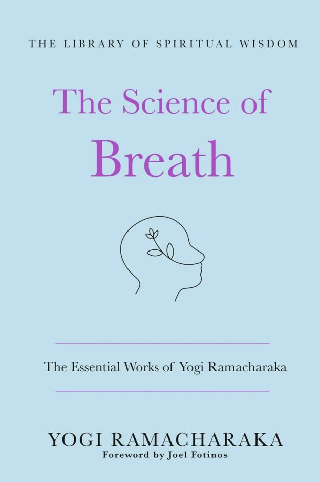 "The Science of Breath: The Essential Works of Yogi Ramacharaka" by Yogi Ramacharaka