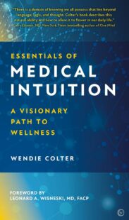 "Essentials of Medical Intuition: A Visionary Path to Wellness" by Wendie Colter