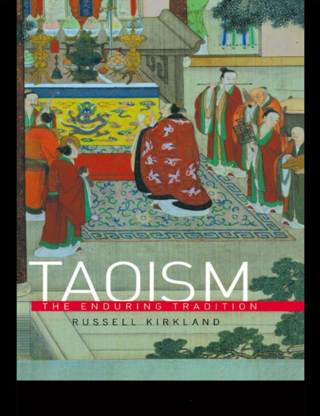 "Taoism: The Enduring Tradition" by Russell Kirkland