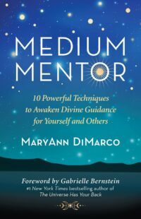 "Medium Mentor: 10 Powerful Techniques to Awaken Divine Guidance for Yourself and Others" by MaryAnn DiMarco