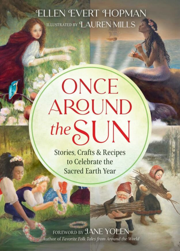 "Once Around the Sun: Stories, Crafts, and Recipes to Celebrate the Sacred Earth Year" by Ellen Evert Hopman