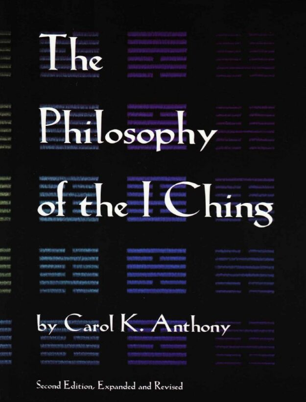 "The Philosophy of the I Ching" by Carol K. Anthony (2nd edition, expanded and revised)