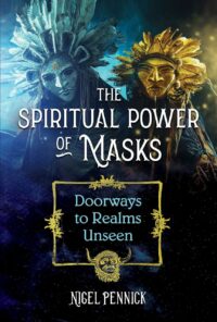 "The Spiritual Power of Masks: Doorways to Realms Unseen" by Nigel Pennick