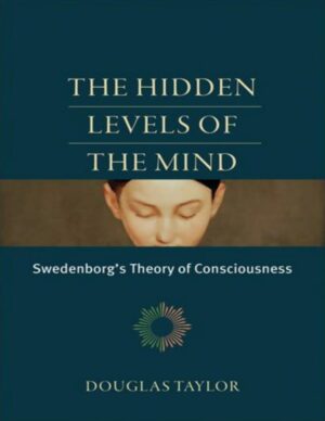"The Hidden Levels of the Mind: Swedenborg's Theory of Consciousness" by Douglas Taylor