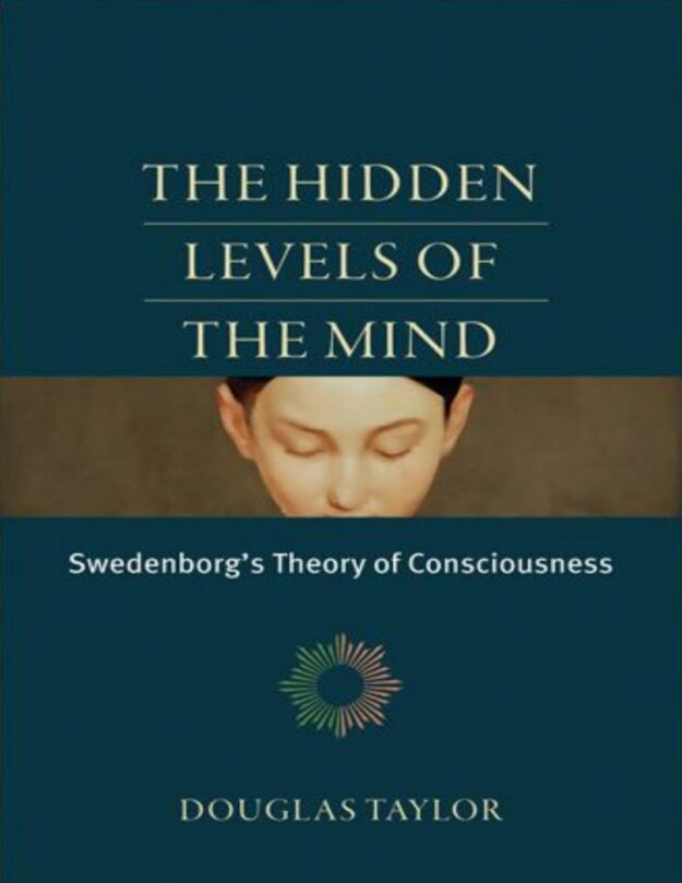 "The Hidden Levels of the Mind: Swedenborg's Theory of Consciousness" by Douglas Taylor