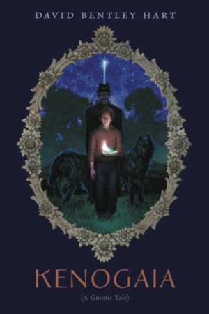 "Kenogaia (A Gnostic Tale)" by David Bentley Hart