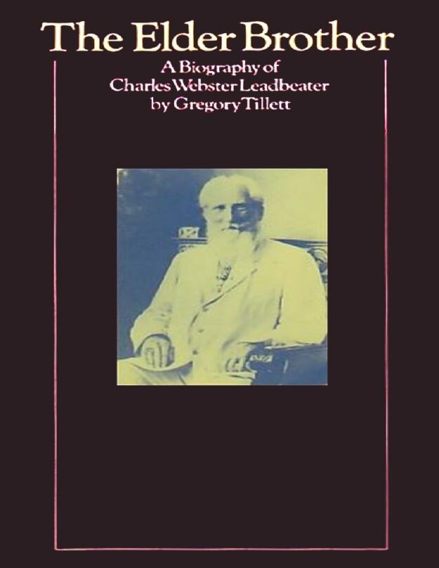 "The Elder Brother: A Biography of Charles Webster Leadbeater" by Gregory Tillett