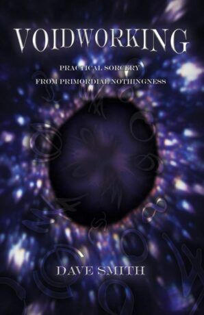 "Voidworking: Practical Sorcery From Primordial Nothingness" by Dave Smith