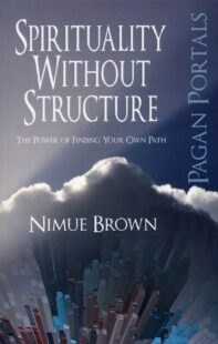 "Spirituality Without Structure: The Power of Finding Your Own Path" by Nimue Brown (Pagan Portals, kindle ebook version)