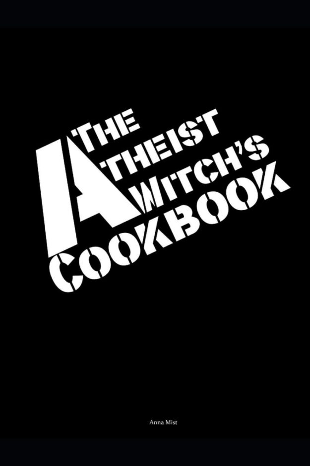 "The Atheist Witch's Cookbook" by Anna Mist