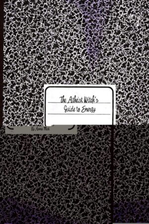 "The Atheist Witch’s Guide to Energy" by Anna Mist