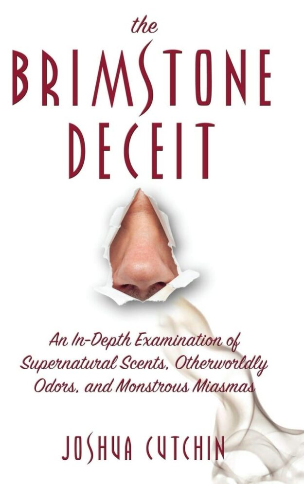 "Brimstone Deceit: An In-Depth Examination of Supernatural Scents, Otherworldly Odors, and Monstrous Miasmas" by Joshua Cutchin