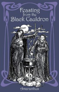 "Feasting from the Black Cauldron: Teachings from a Witches' Clan" by Amaranthus (kindle ebook version)