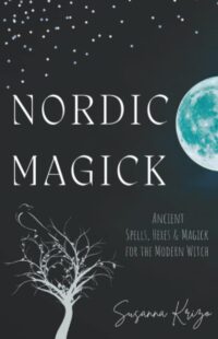 "Nordic Magick: Ancient Spells, Hexes & Magick for the Modern Witch" by Susanna Krizo