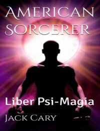 "American Sorcerer: Liber Psi-Magia" by Jack Cary