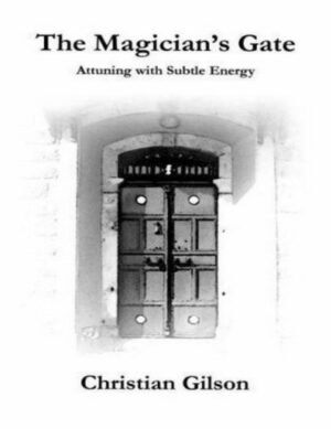 "The Magician's Gate: Attuning with Subtle Energy" by Christian Gilson