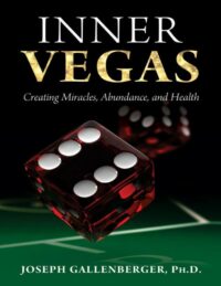 "Inner Vegas: Creating Miracles, Abundance, and Health" by Joseph Gallenberger