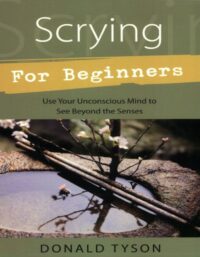 "Scrying For Beginners: Tapping into the Supersensory Powers of Your Subconscious" by Donald Tyson