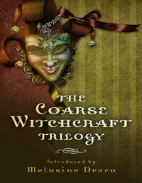 "The Coarse Witchcraft Trilogy" by Melusine Draco