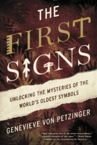"The First Signs: Unlocking the Mysteries of the World's Oldest Symbols" by Genevieve von Petzinger