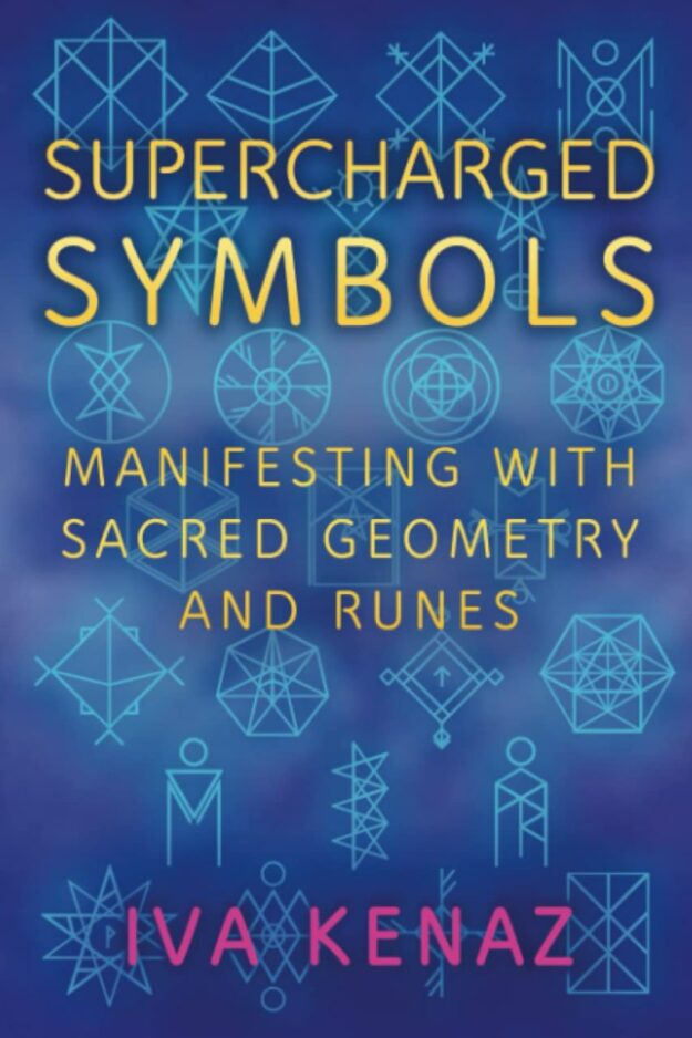 "Supercharged Symbols: Manifesting with Sacred Geometry and Runes" by Iva Kenaz