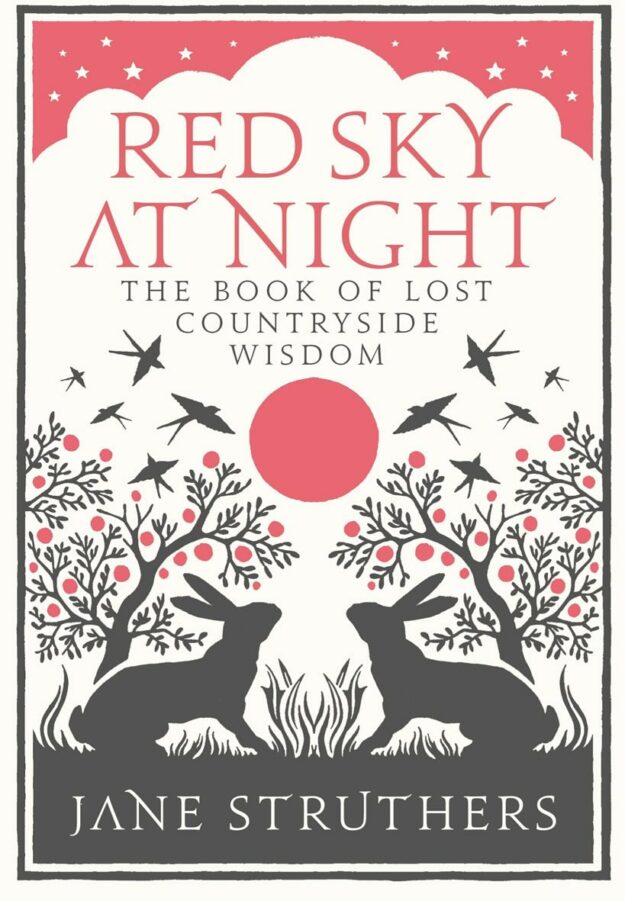 "Red Sky at Night: The Book of Lost Countryside Wisdom" by Jane Struthers