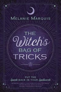 "The Witch's Bag of Tricks: Personalize Your Magick & Kickstart Your Craft" by Melanie Marquis