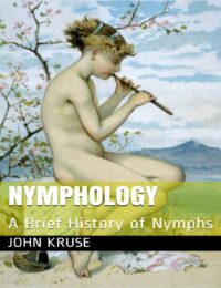 "Nymphology: A Brief History of Nymphs" by John Kruse