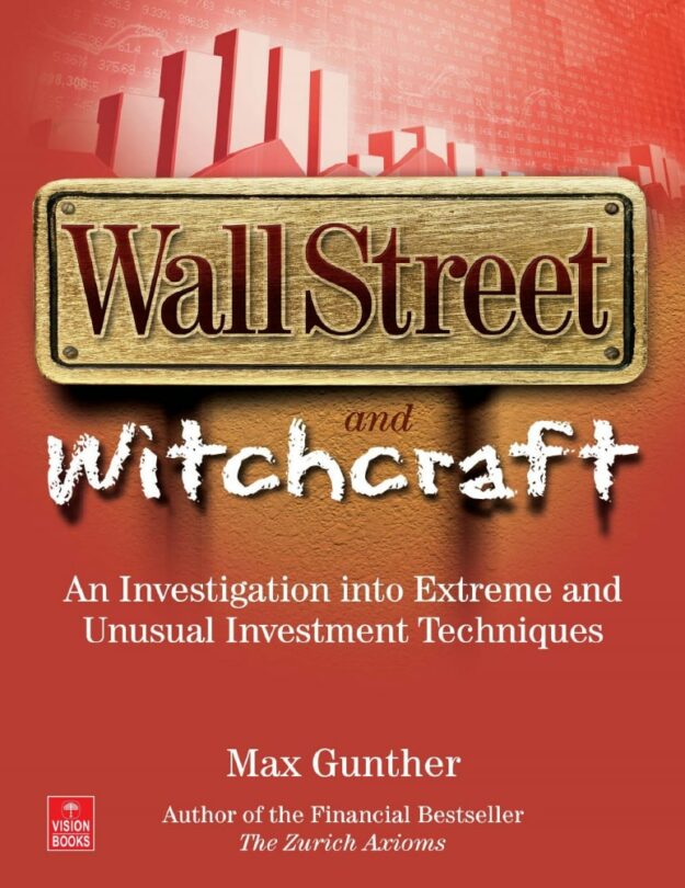 "Wall Street and Witchcraft: An Investigation into Extreme and Unusual Investment Techniques" by Max Gunther