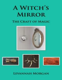 "A Witch's Mirror: The Craft of Magic" by Levannah Morgan (revised 2nd edition)