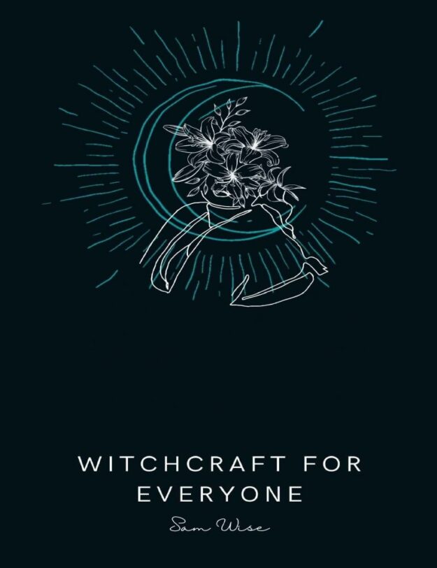 "Witchcraft for Everyone: A No-Nonsense Guide to Creating Your Own Magical Practice" by Sam Wise