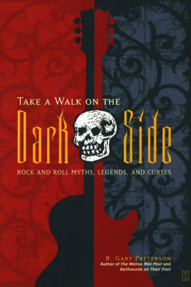 "Take a Walk on the Dark Side: Rock and Roll Myths, Legends, and Curses" by R. Gary Patterson