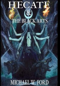 "Hecate & The Black Arts: Liber Necromantia" by Michael W. Ford