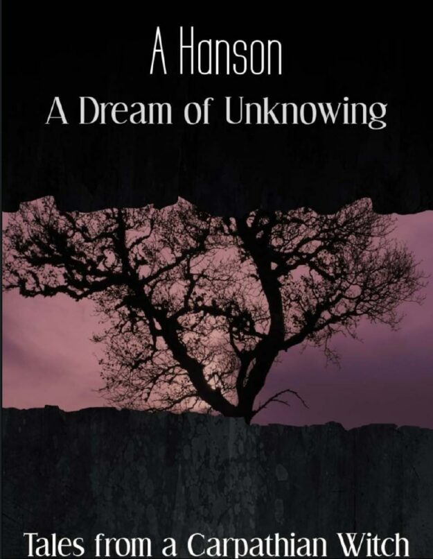 "A Dream of Unknowing: Tales from a Carpathian Witch" by A. Hanson