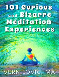"101 Curious and Bizarre Meditation Experiences" by Vern Lovic