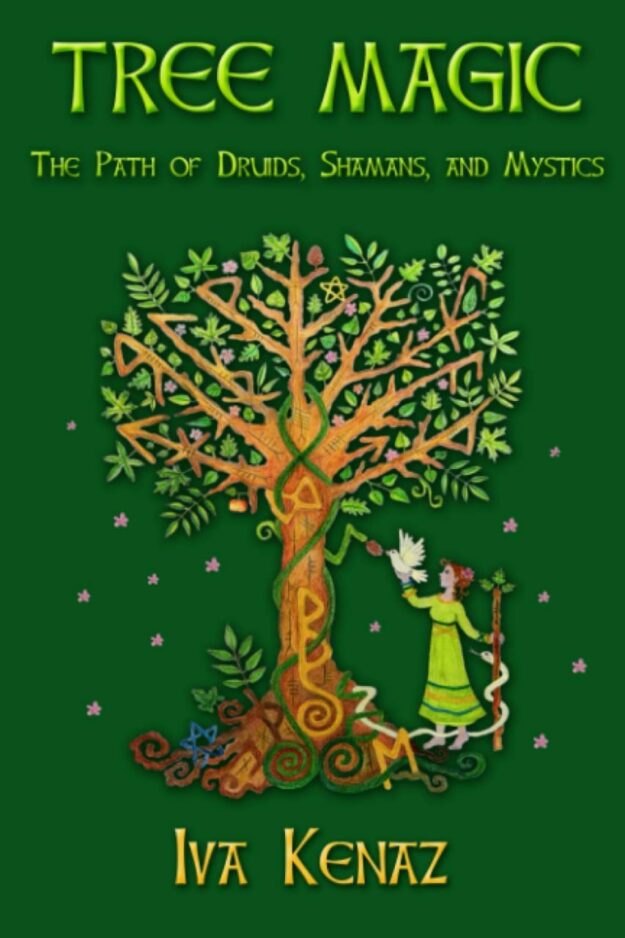 "Tree Magic: The Path of Druids, Shamans, and Mystics" by Iva Kenaz