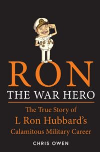 "Ron The War Hero: The True Story of L Ron Hubbard's Calamitous Military Career" by Chris Owen