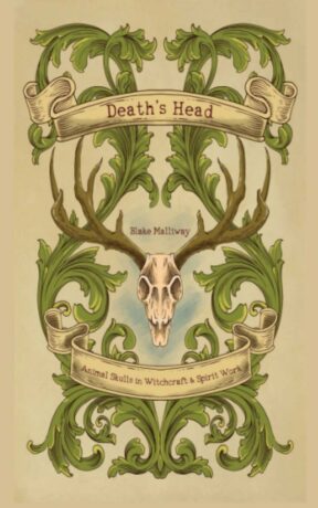 "Death's Head: Animal Skulls in Witchcraft & Spirit Work" by Blake Malliway