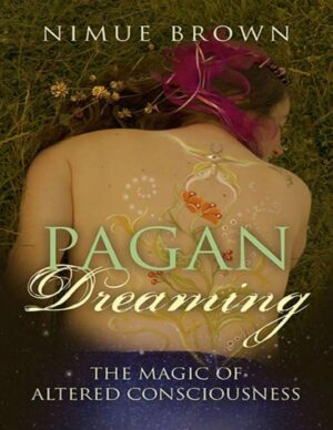 "Pagan Dreaming: The Magic Of Altered Consciousness" by Nimue Brown