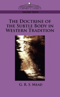"The Doctrine of the Subtle Body in Western Tradition" by G.R.S. Mead