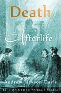 "Death and the Afterlife" by Andrew Jackson Davis