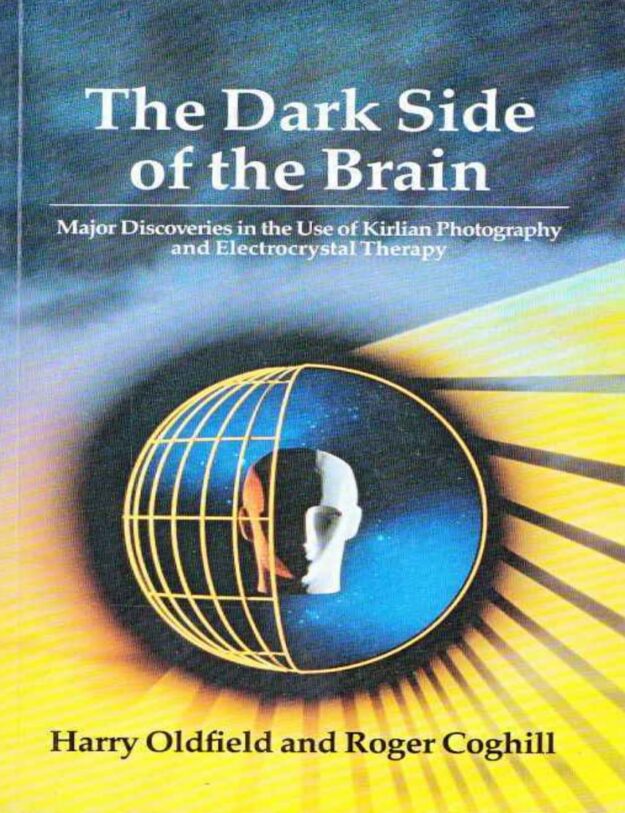 "The Dark Side of the Brain: Major Discoveries in the Use of Kirlian Photography and Electrocrystal Therapy" by Harry Oldfield and Roger Coghill